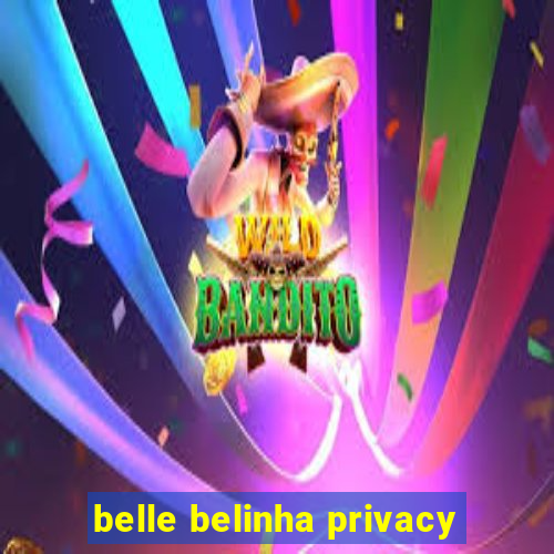 belle belinha privacy